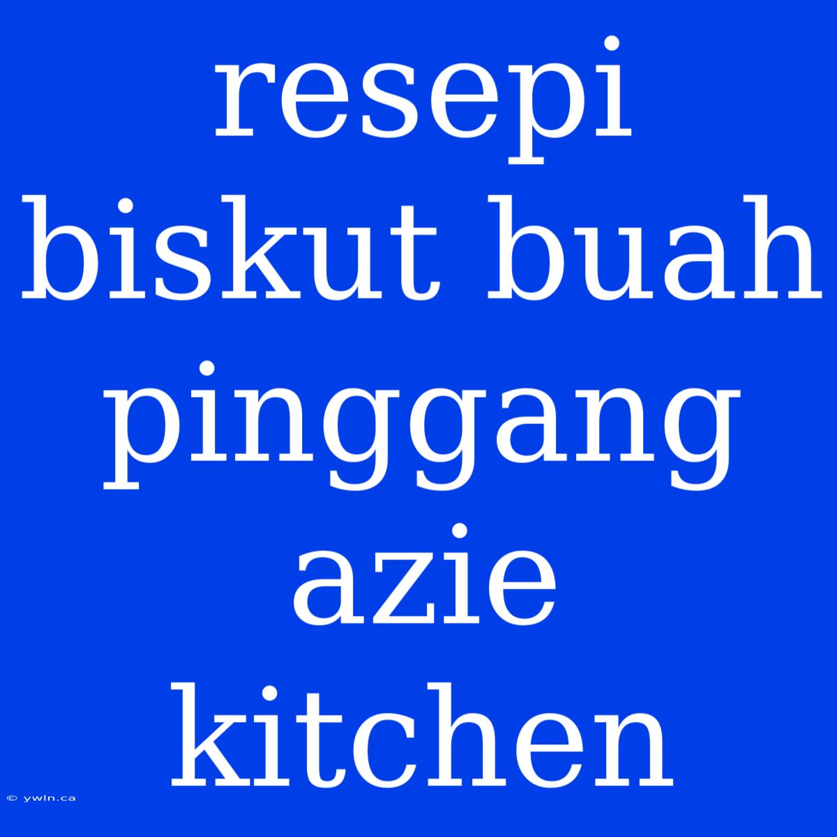 Resepi Biskut Buah Pinggang Azie Kitchen