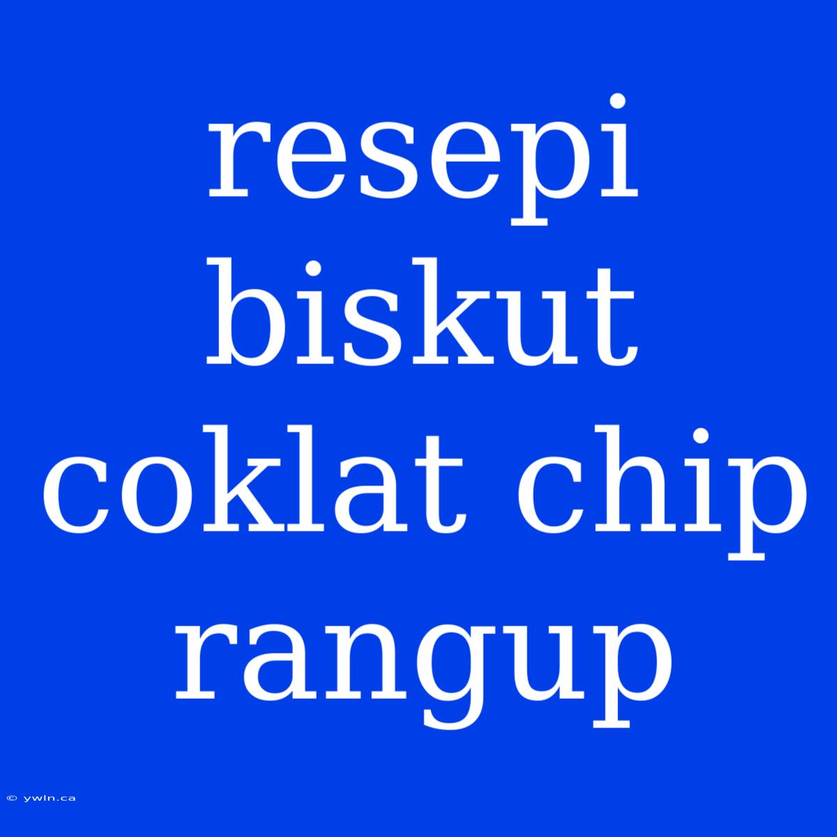 Resepi Biskut Coklat Chip Rangup