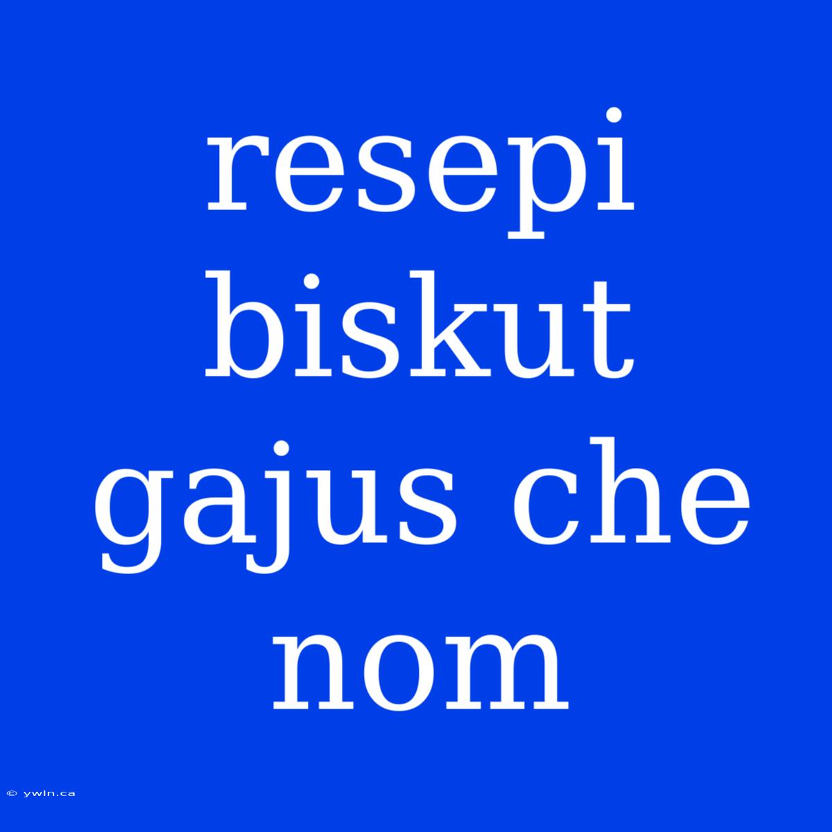 Resepi Biskut Gajus Che Nom