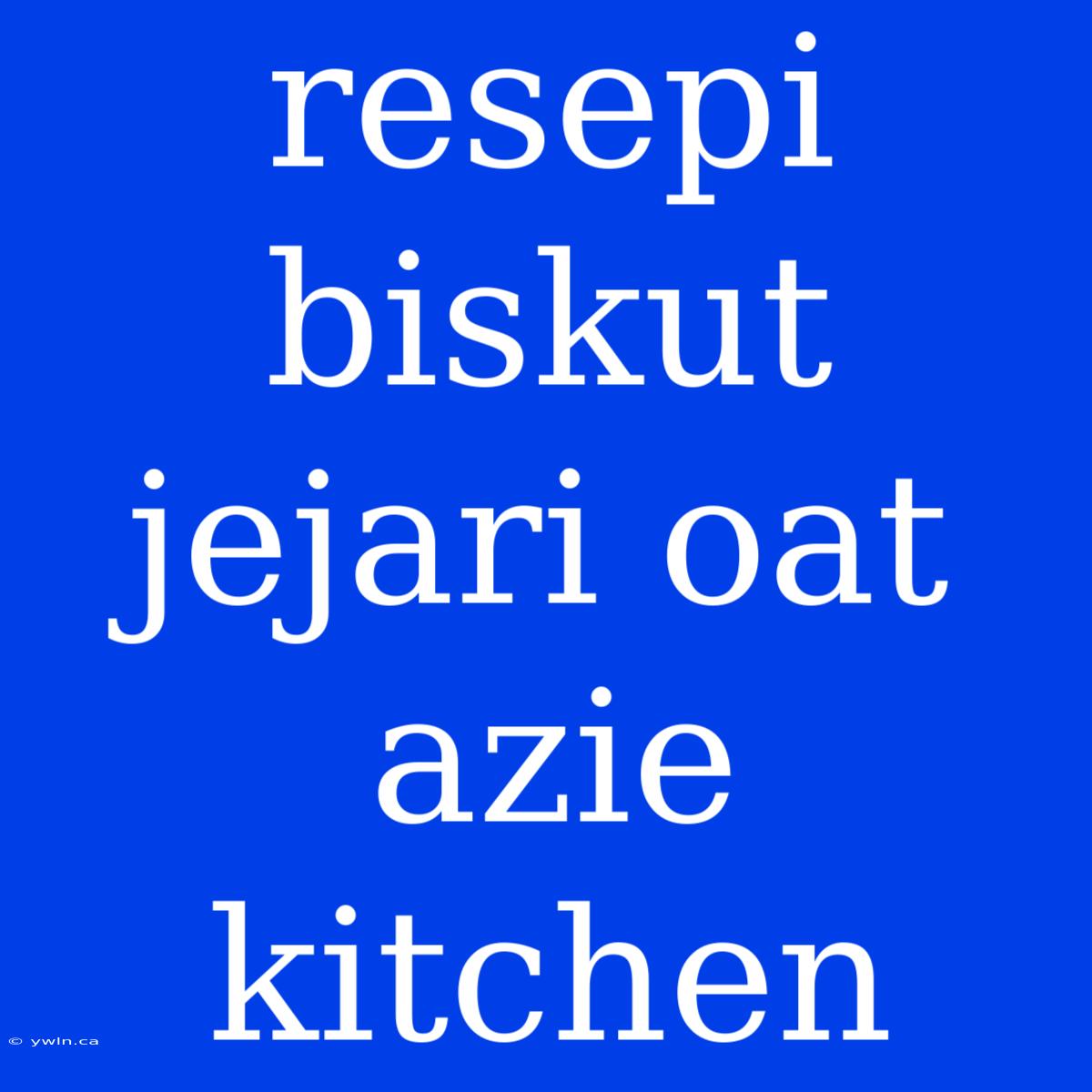 Resepi Biskut Jejari Oat Azie Kitchen