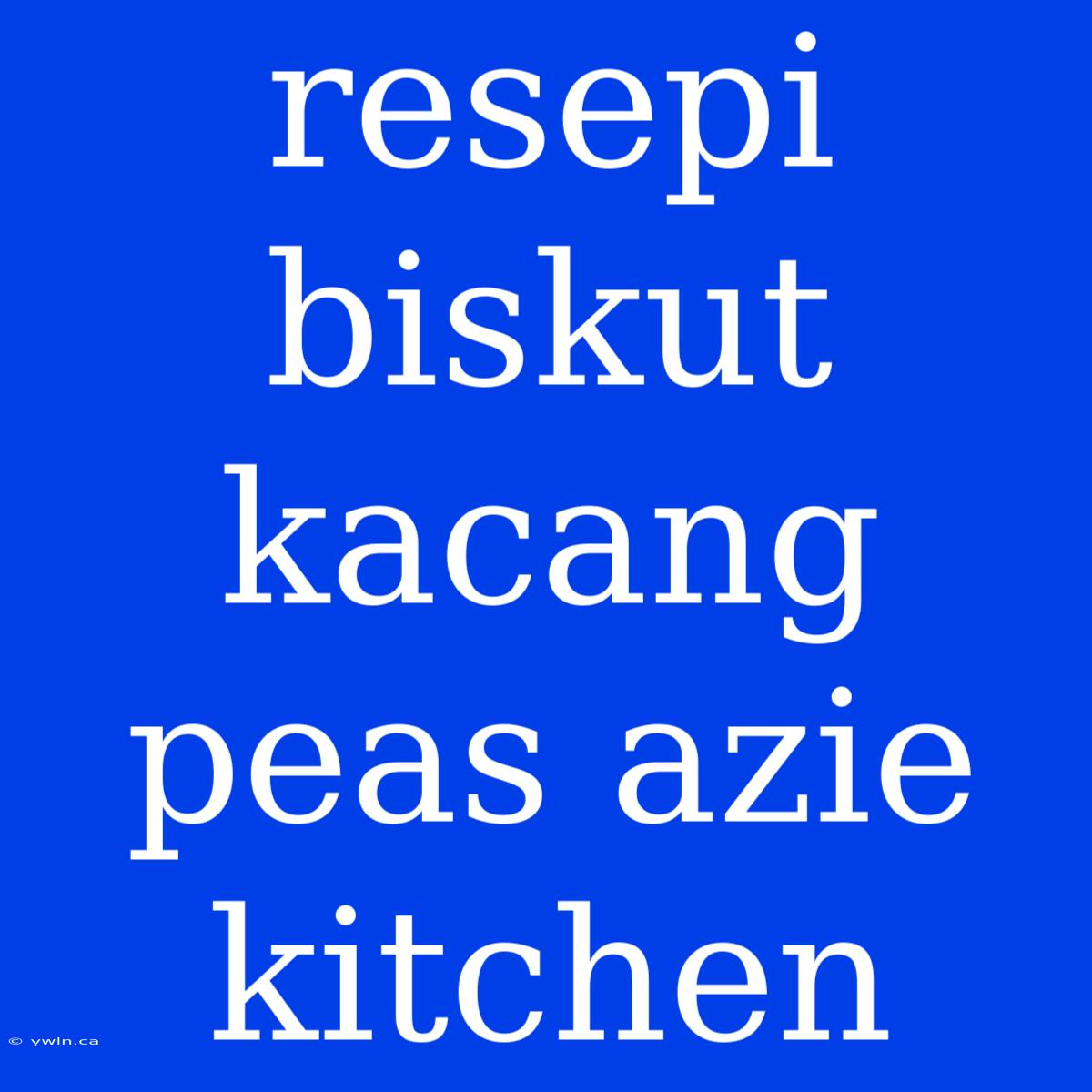 Resepi Biskut Kacang Peas Azie Kitchen