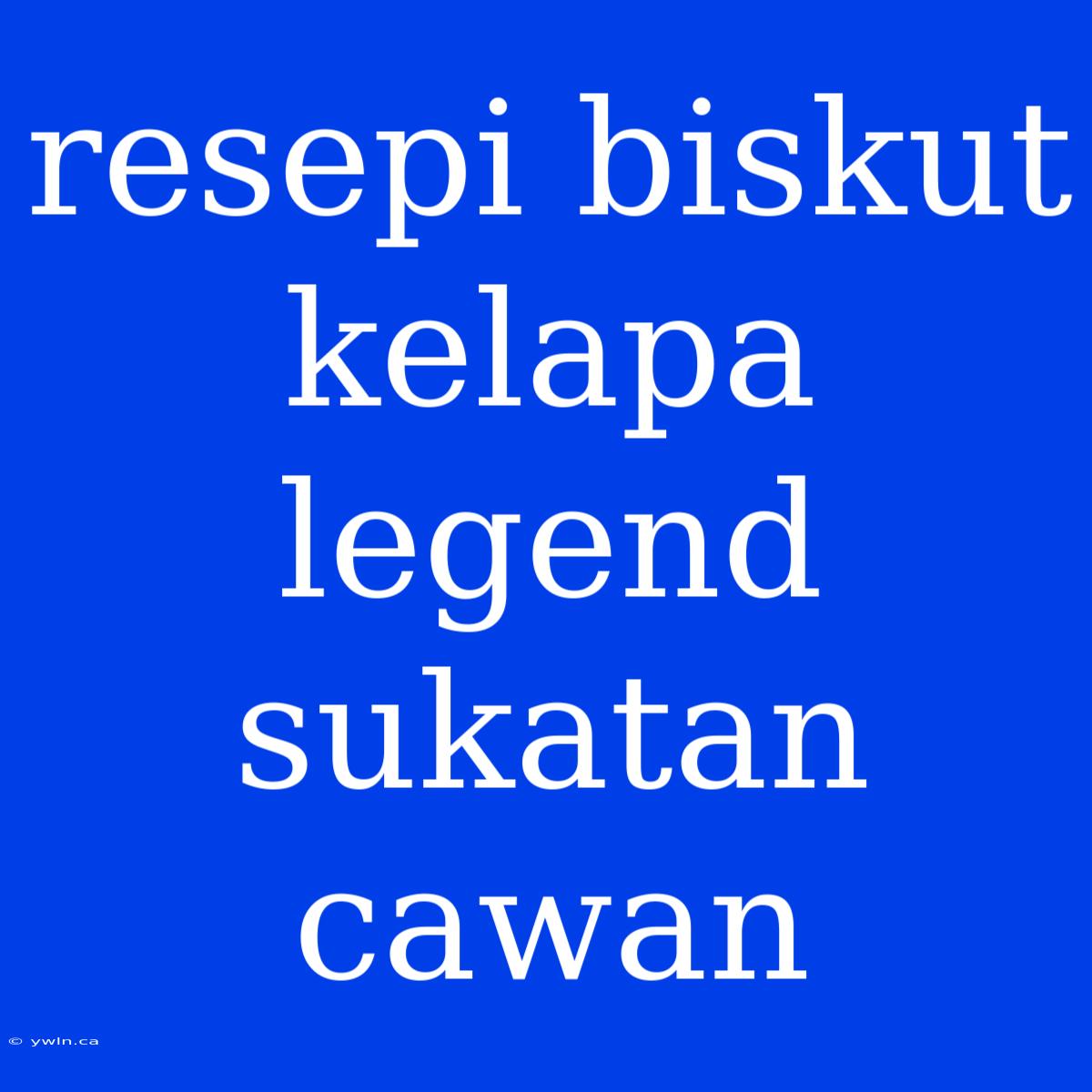 Resepi Biskut Kelapa Legend Sukatan Cawan