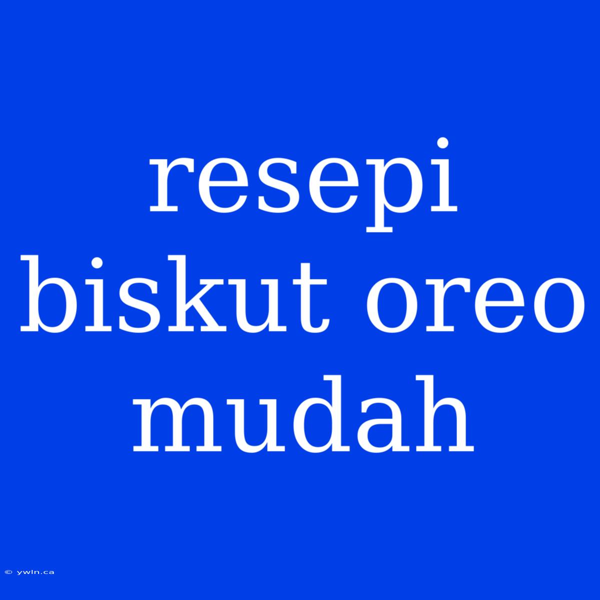 Resepi Biskut Oreo Mudah