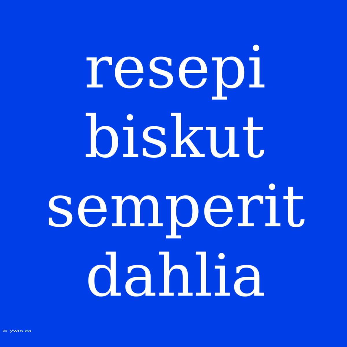 Resepi Biskut Semperit Dahlia