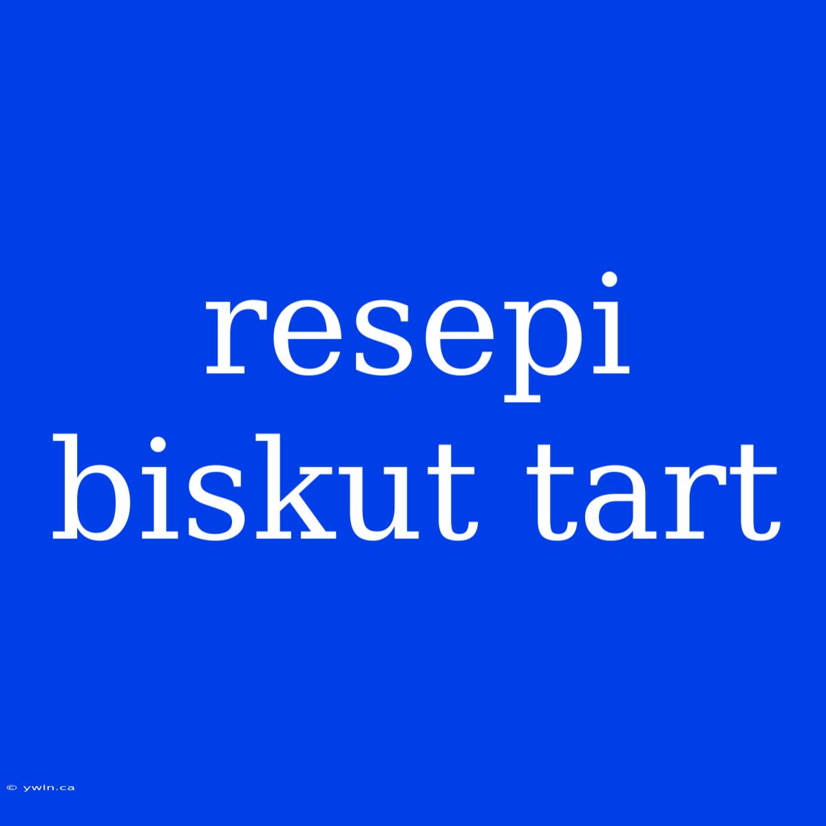 Resepi Biskut Tart