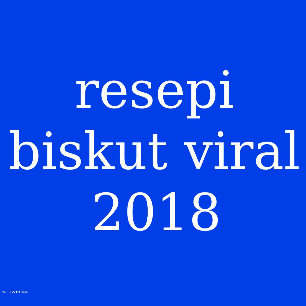 Resepi Biskut Viral 2018