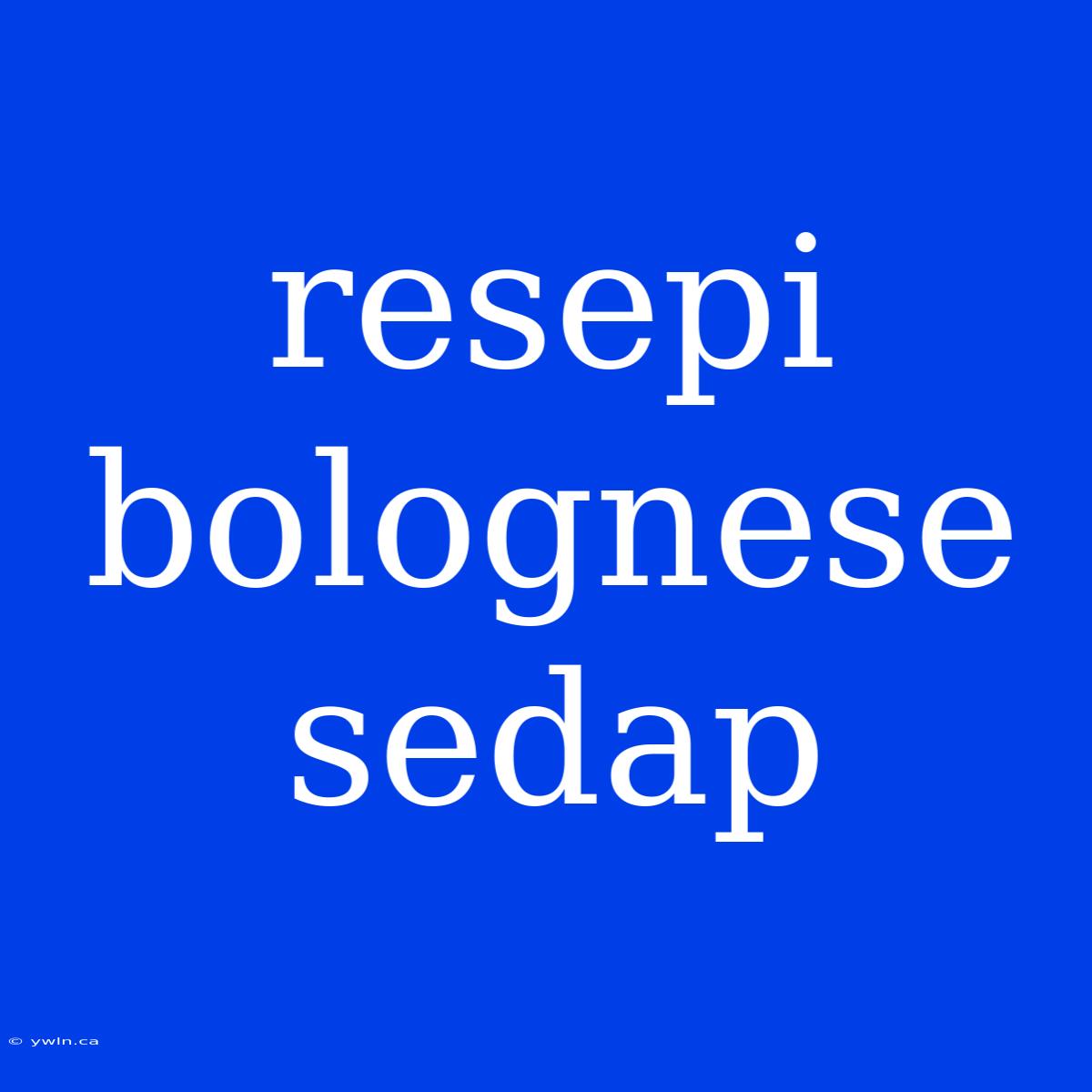 Resepi Bolognese Sedap