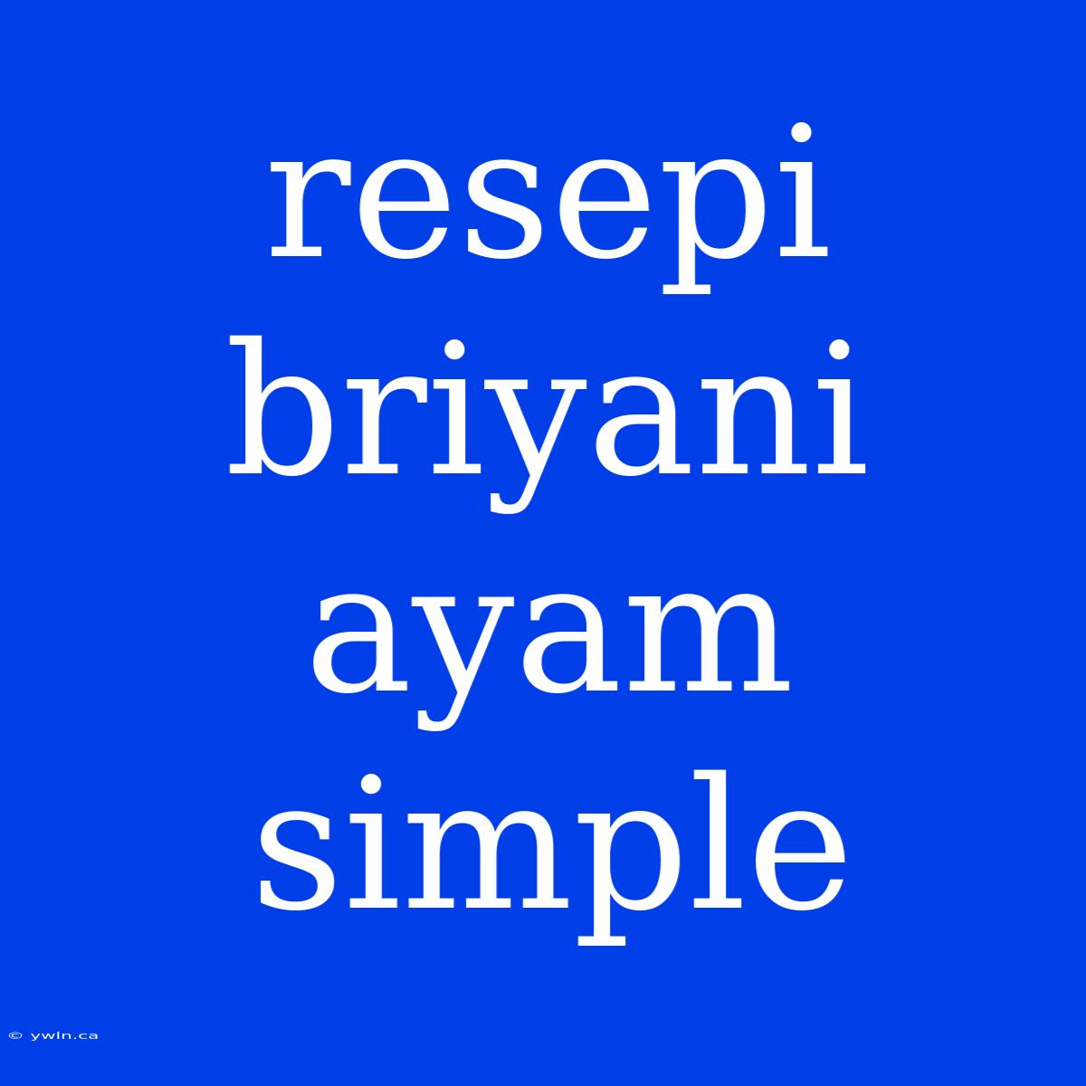 Resepi Briyani Ayam Simple