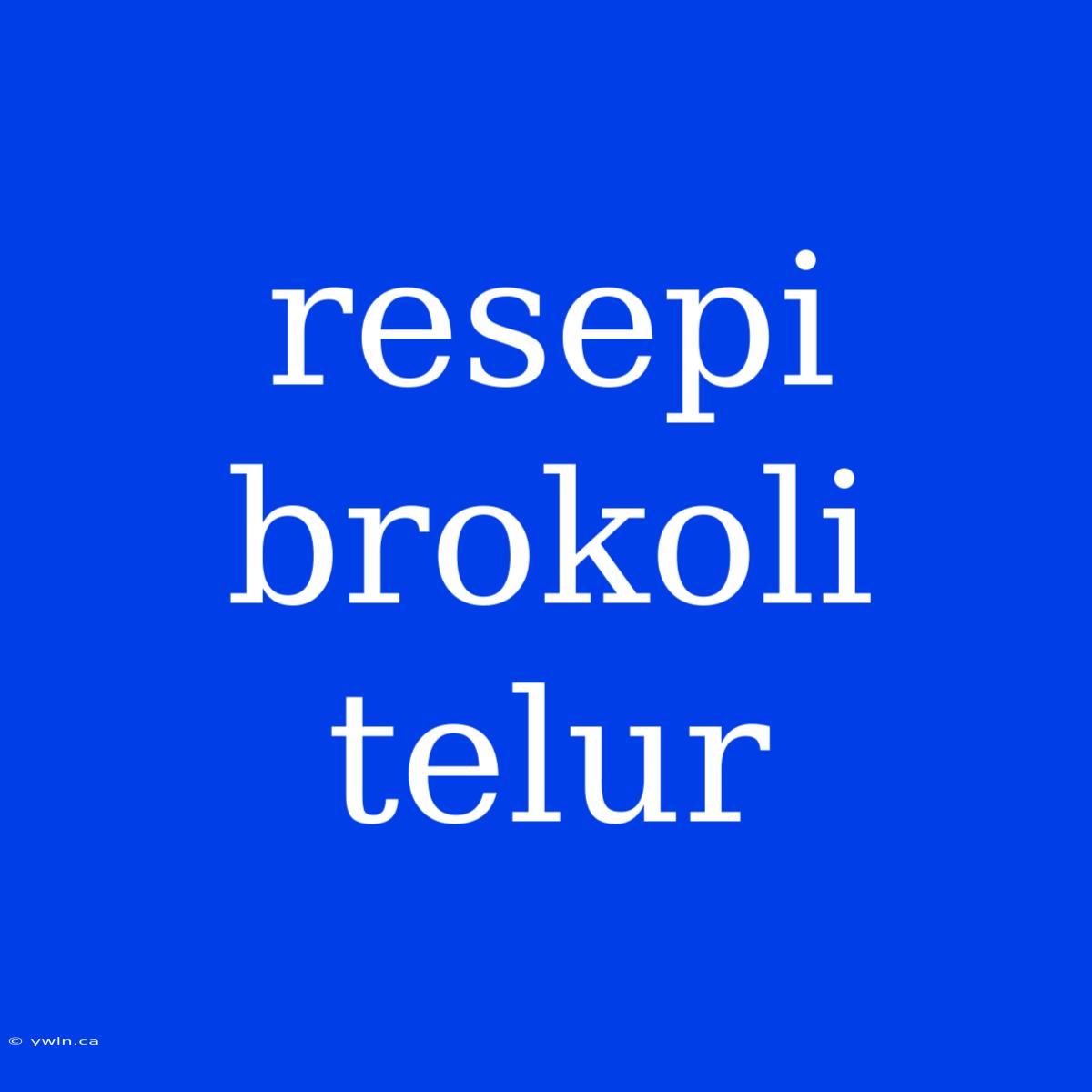 Resepi Brokoli Telur