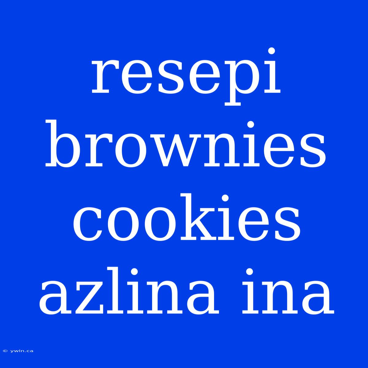 Resepi Brownies Cookies Azlina Ina