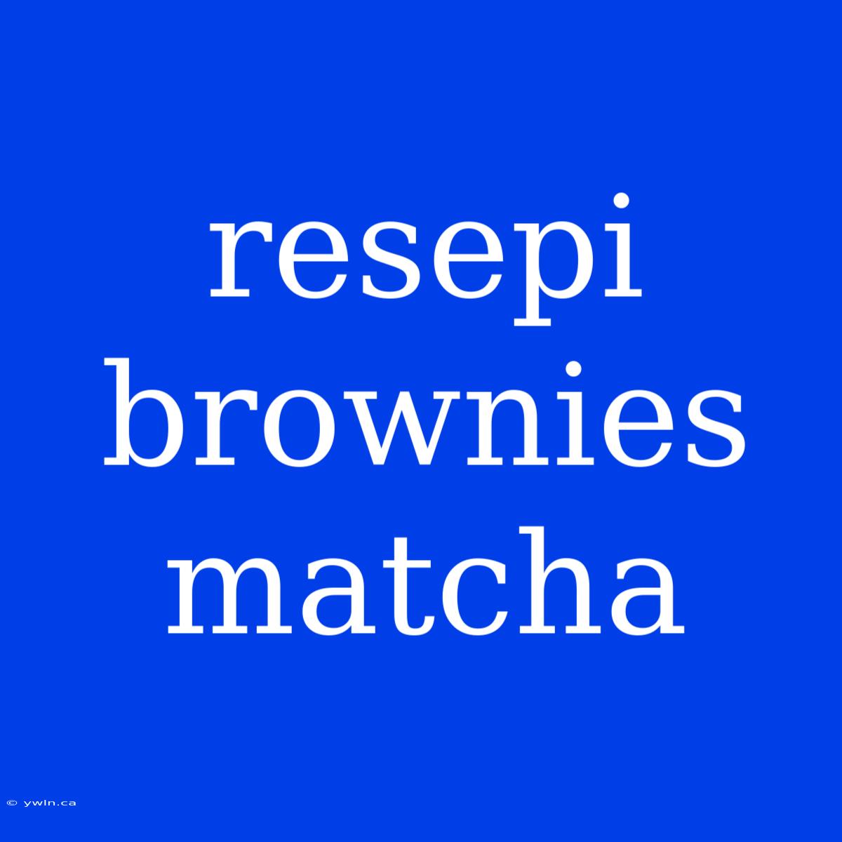 Resepi Brownies Matcha