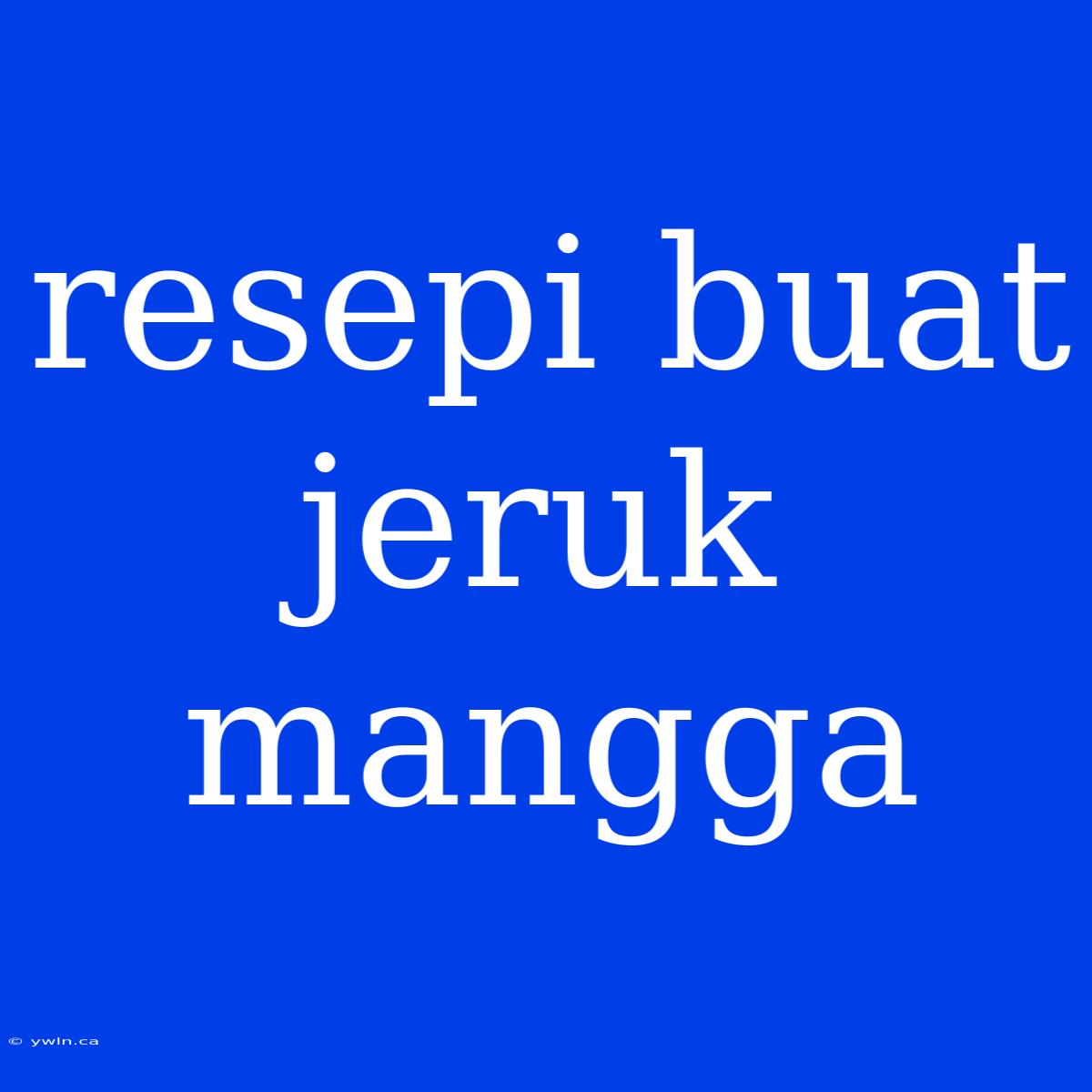 Resepi Buat Jeruk Mangga