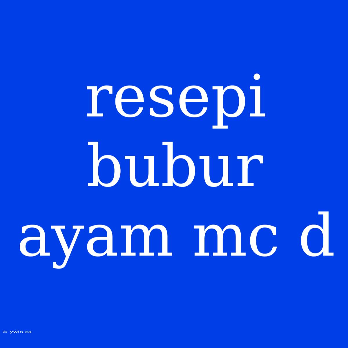 Resepi Bubur Ayam Mc D