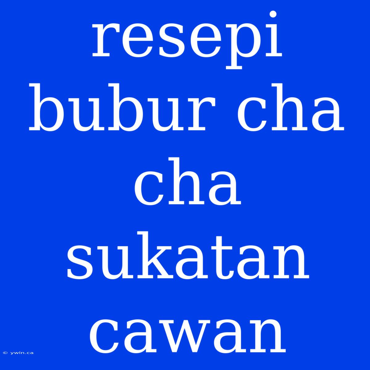 Resepi Bubur Cha Cha Sukatan Cawan