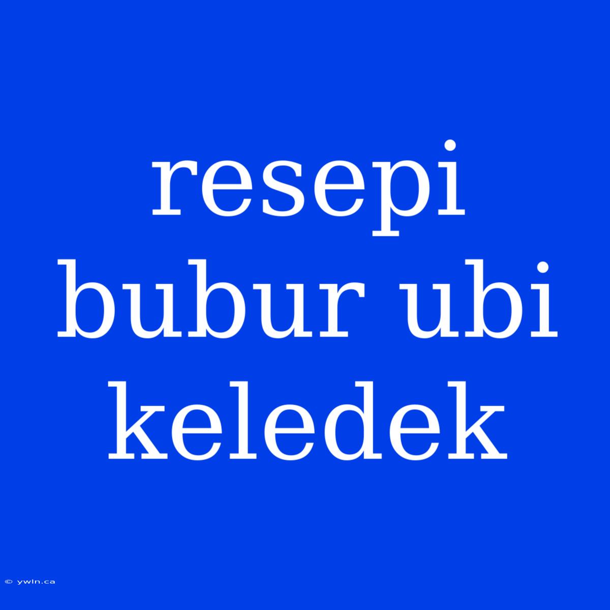 Resepi Bubur Ubi Keledek