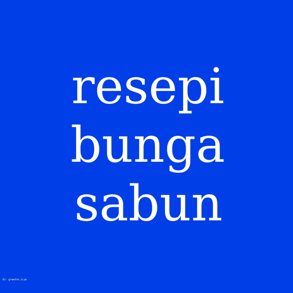 Resepi Bunga Sabun