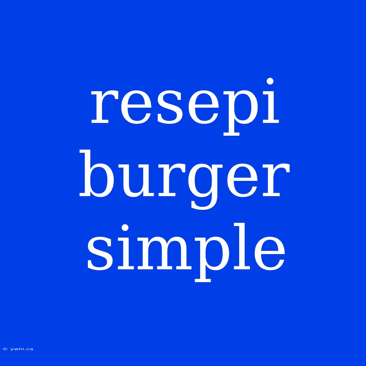 Resepi Burger Simple