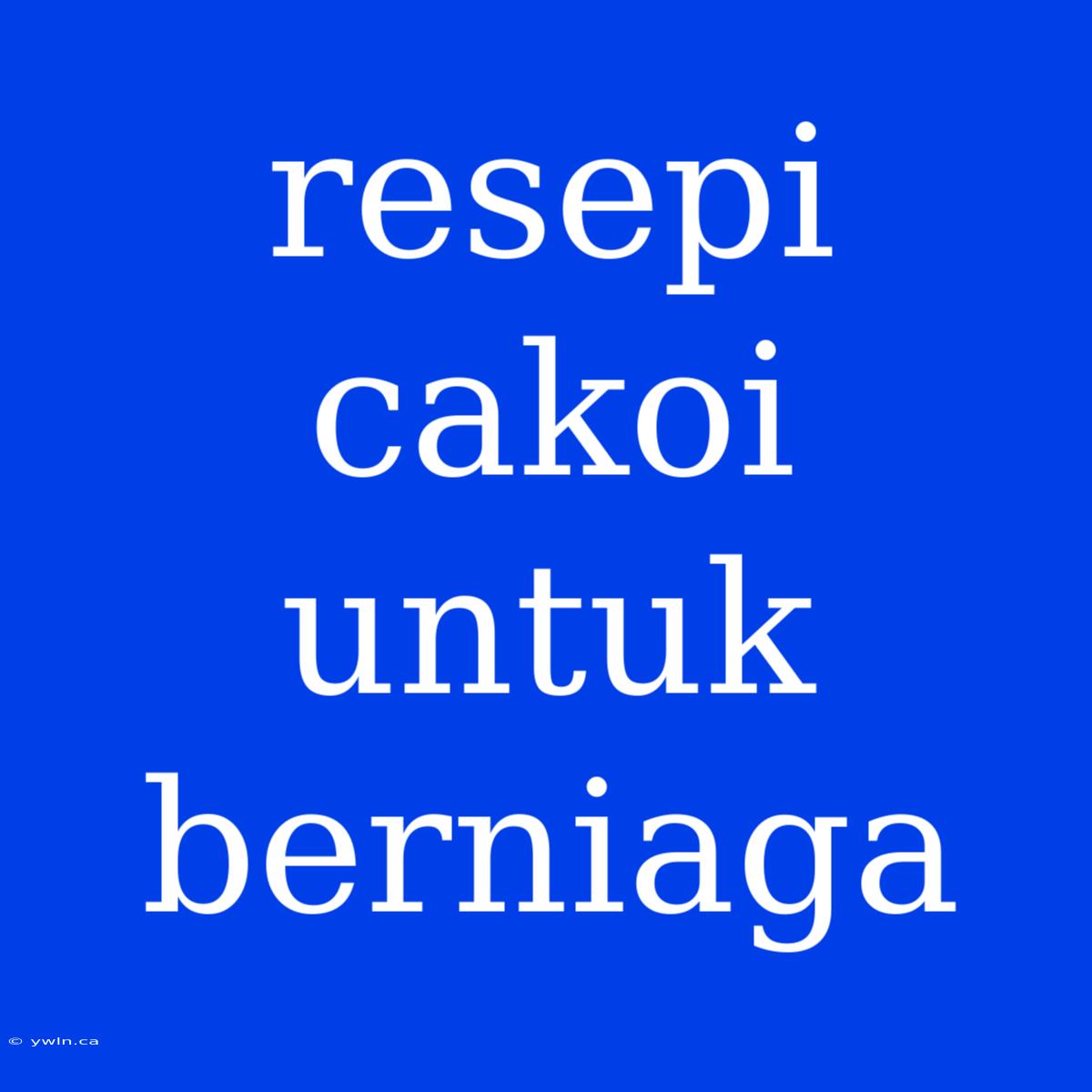 Resepi Cakoi Untuk Berniaga