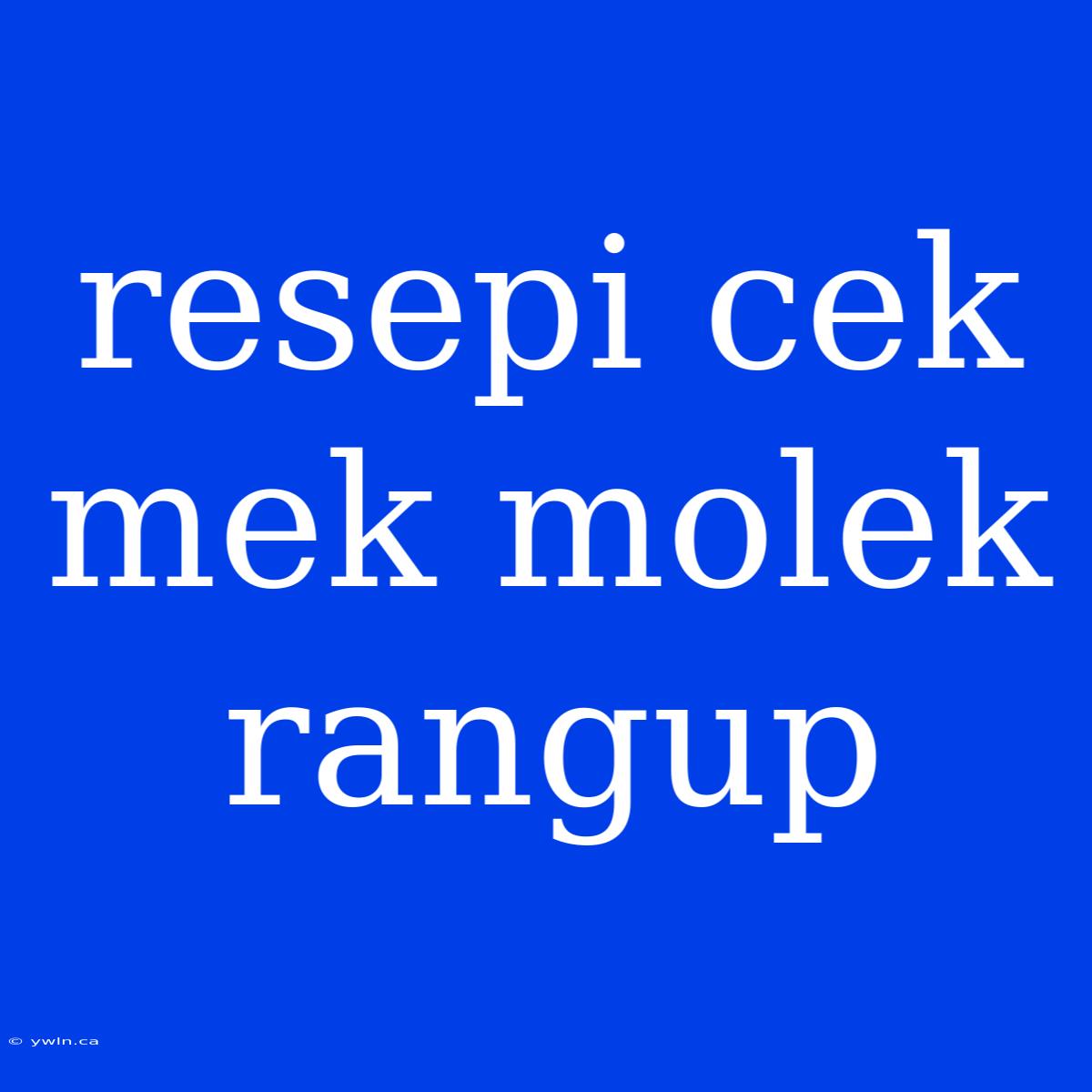 Resepi Cek Mek Molek Rangup