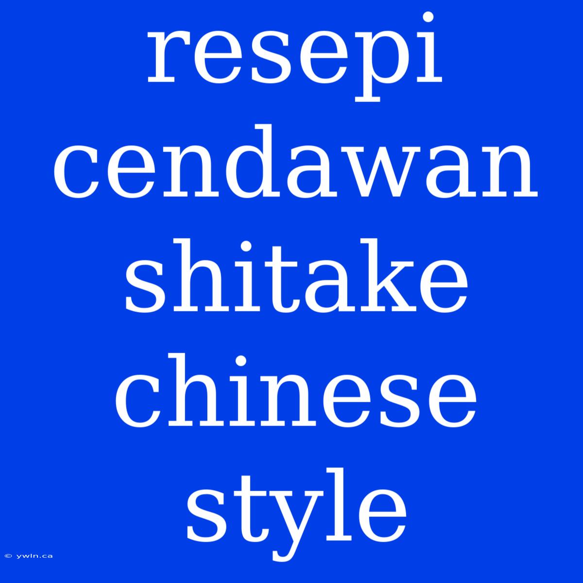 Resepi Cendawan Shitake Chinese Style