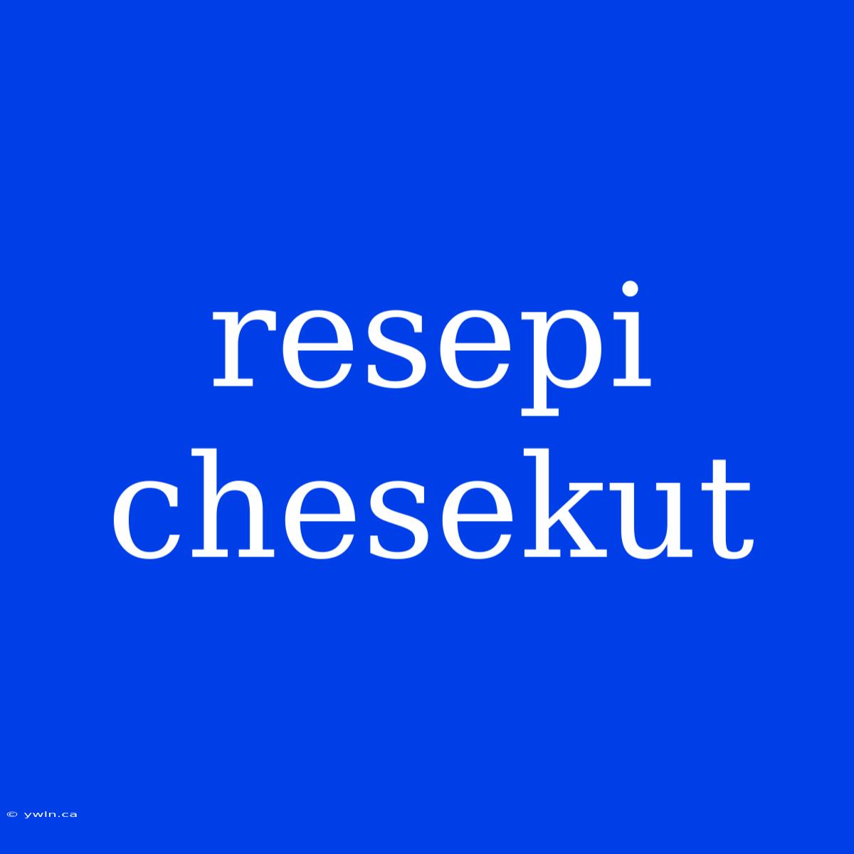 Resepi Chesekut