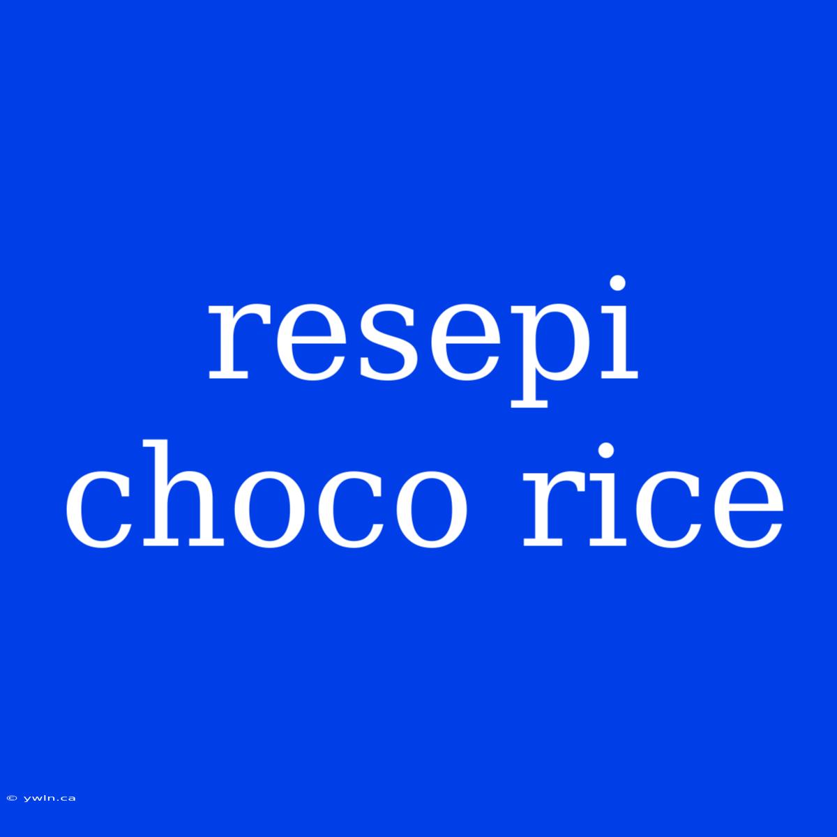 Resepi Choco Rice