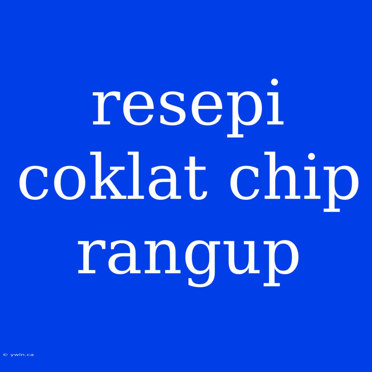 Resepi Coklat Chip Rangup