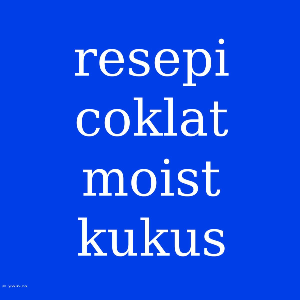 Resepi Coklat Moist Kukus