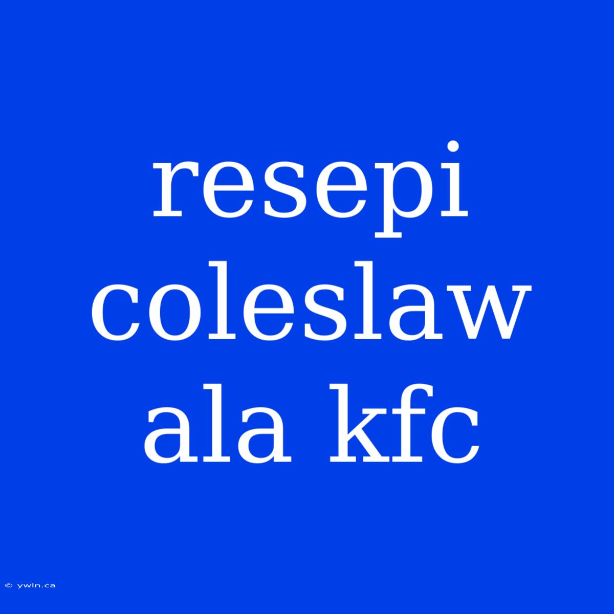 Resepi Coleslaw Ala Kfc