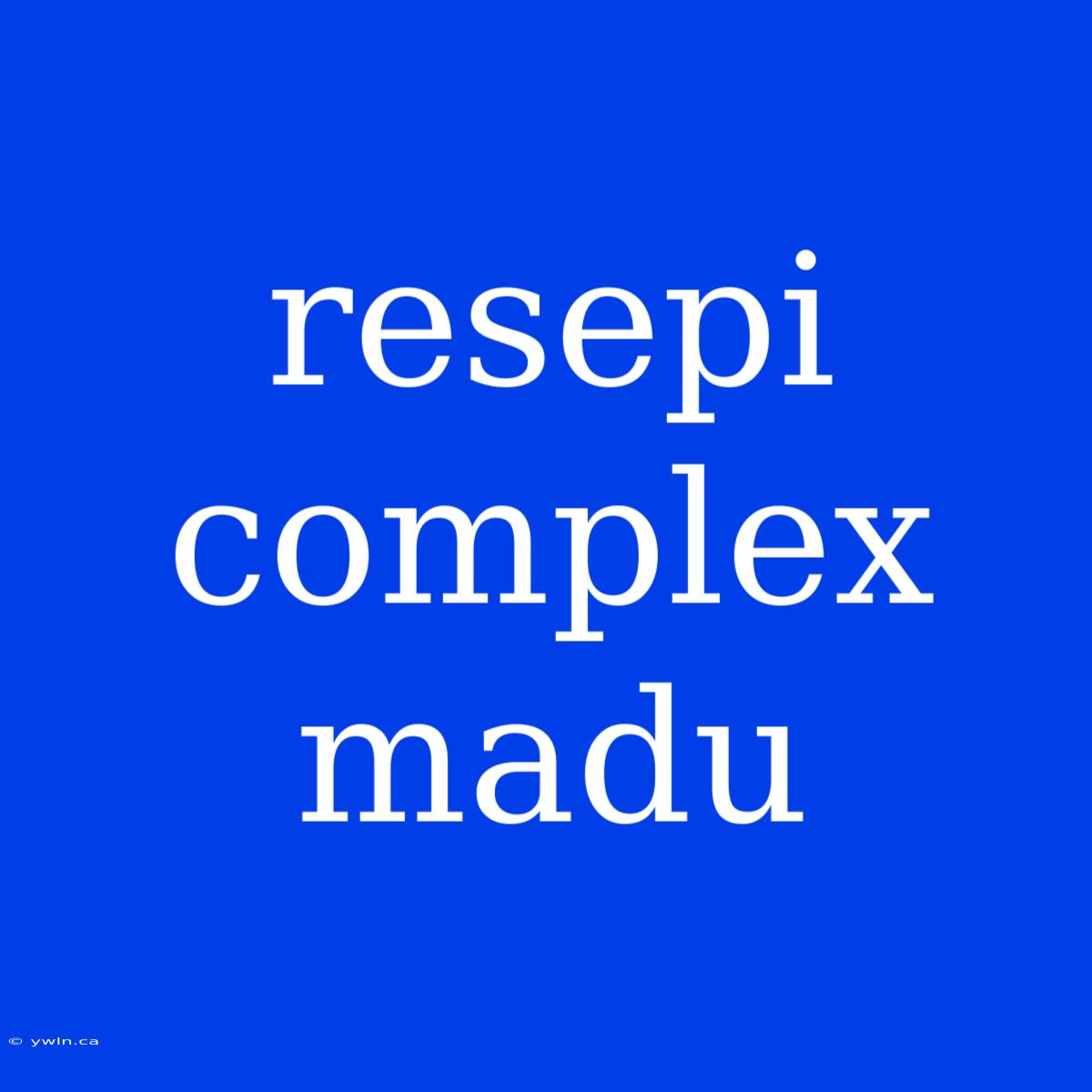 Resepi Complex Madu