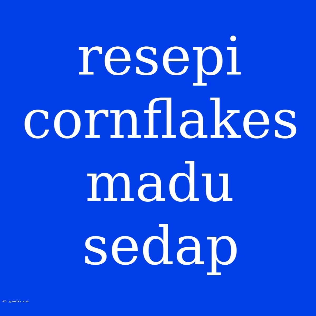 Resepi Cornflakes Madu Sedap