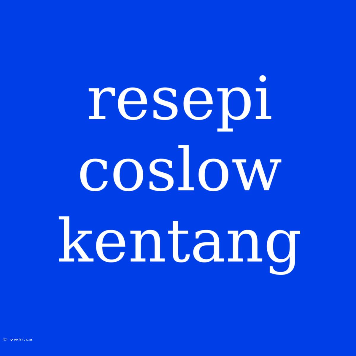 Resepi Coslow Kentang