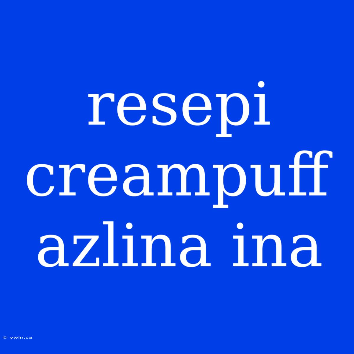 Resepi Creampuff Azlina Ina