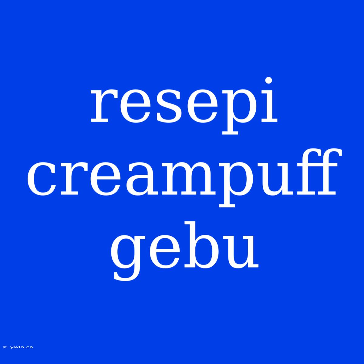 Resepi Creampuff Gebu