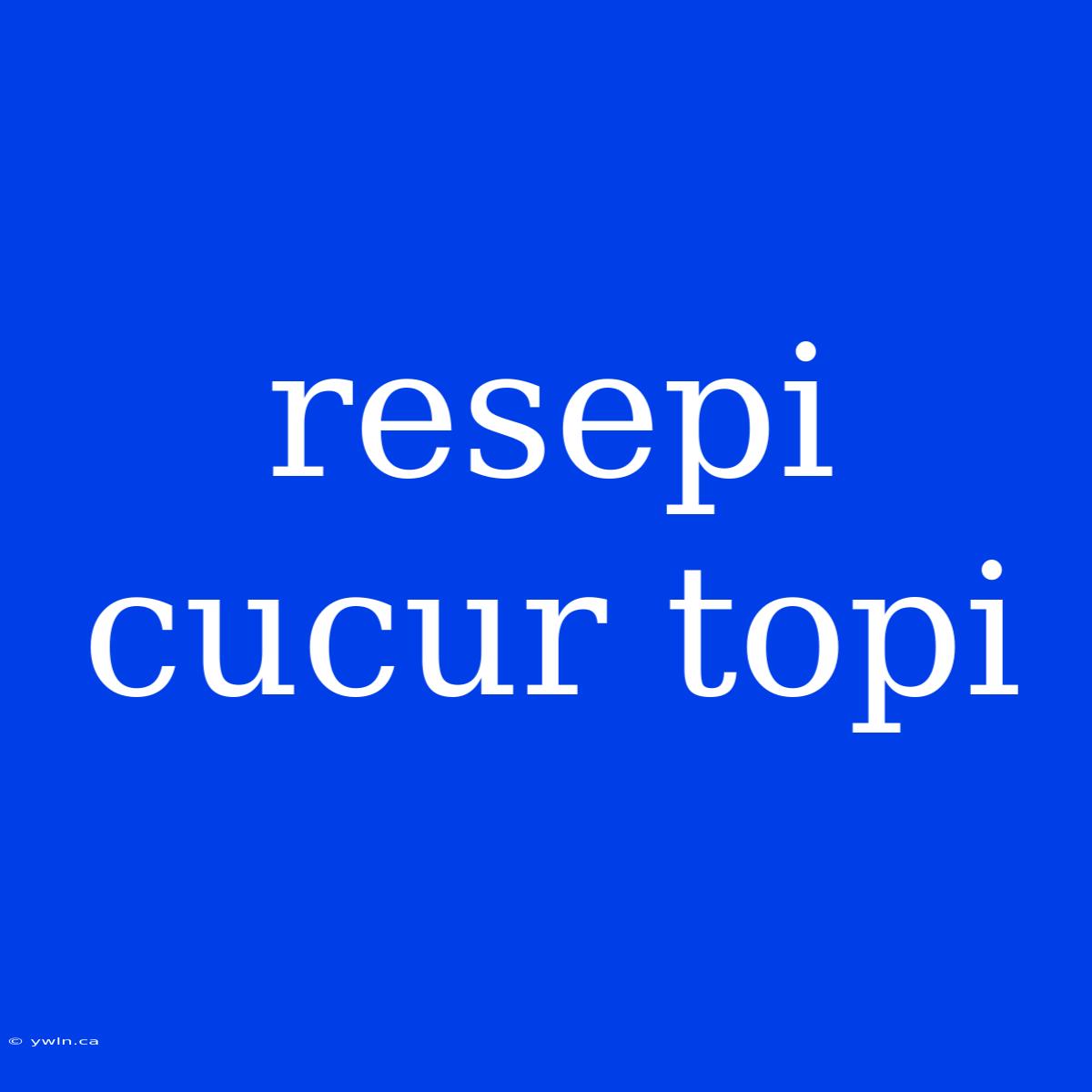 Resepi Cucur Topi