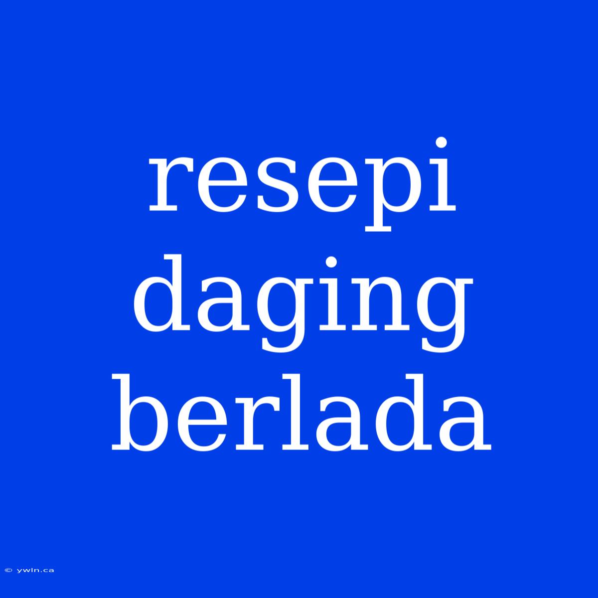 Resepi Daging Berlada