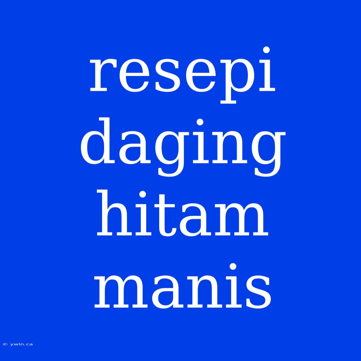 Resepi Daging Hitam Manis