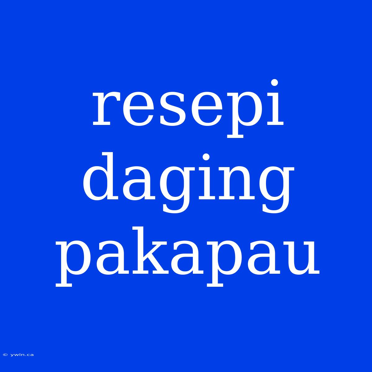 Resepi Daging Pakapau