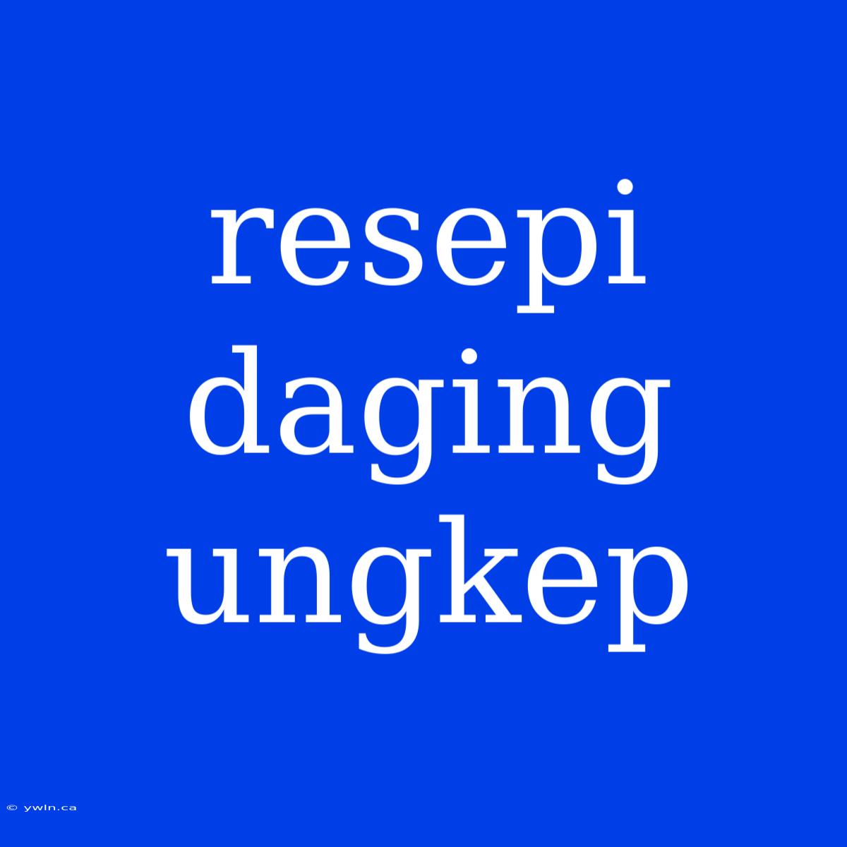 Resepi Daging Ungkep