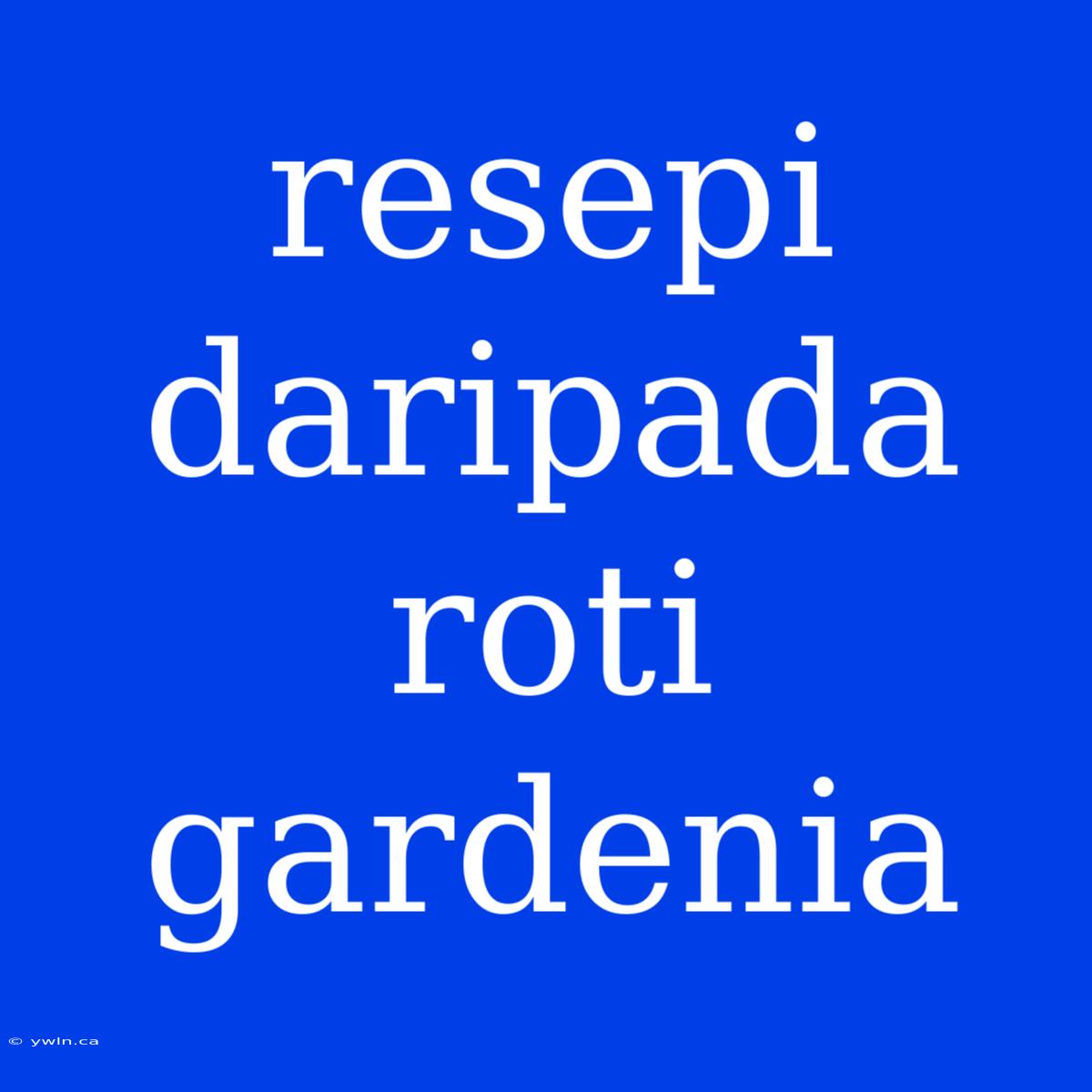 Resepi Daripada Roti Gardenia