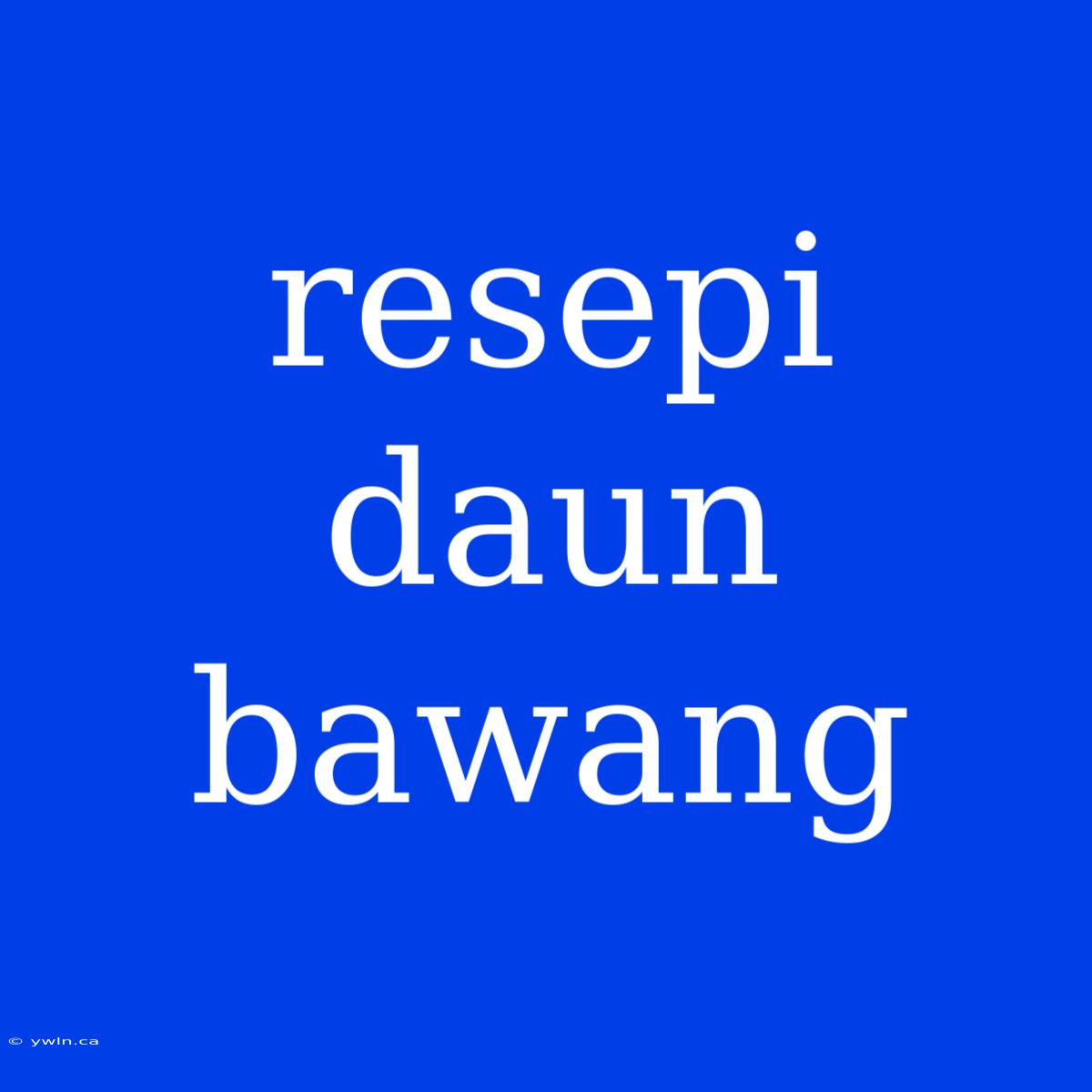 Resepi Daun Bawang