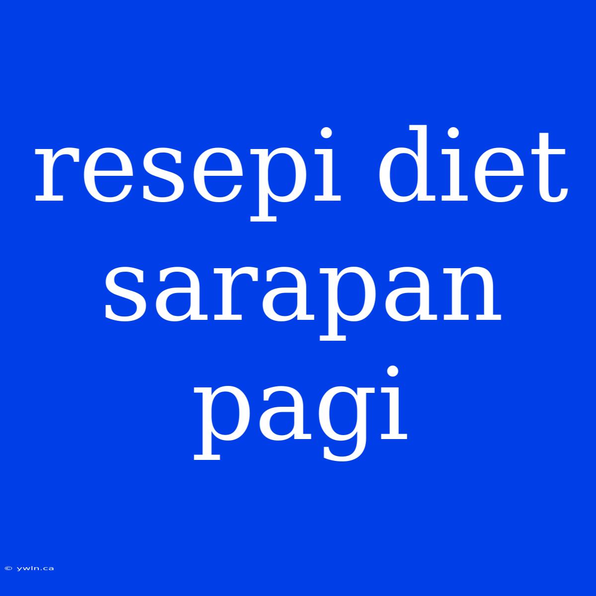 Resepi Diet Sarapan Pagi