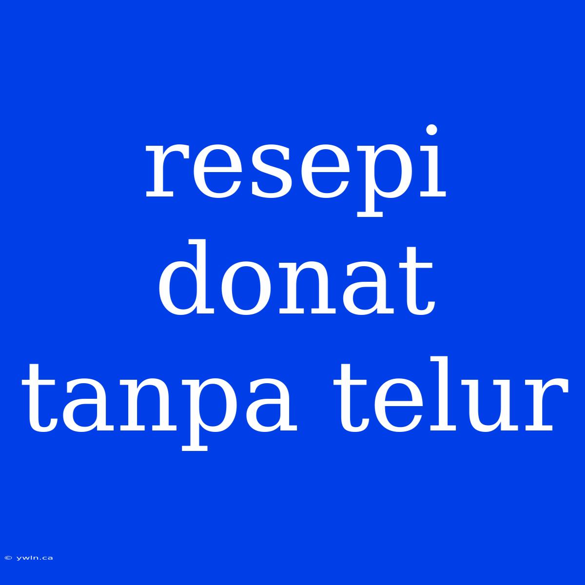 Resepi Donat Tanpa Telur