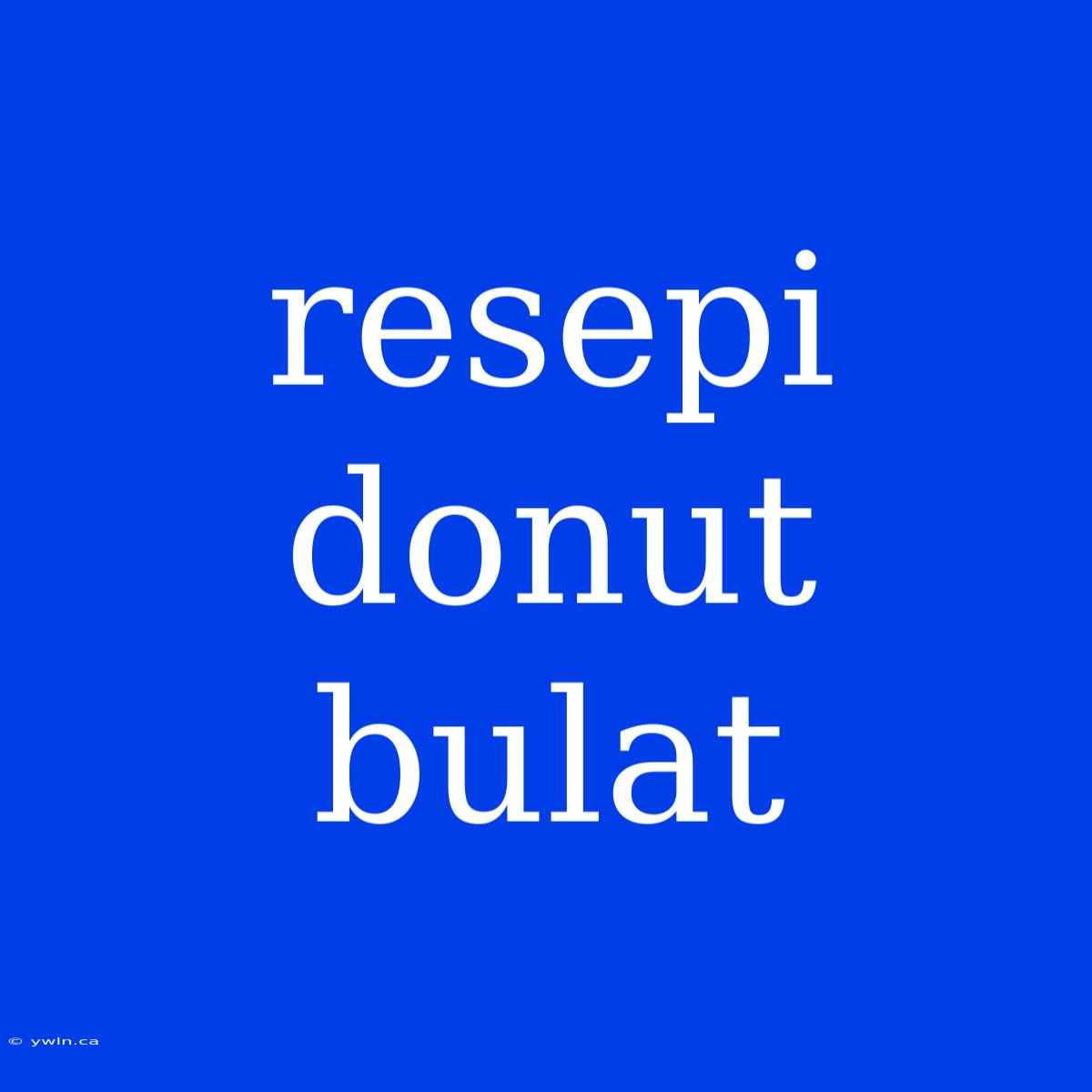 Resepi Donut Bulat