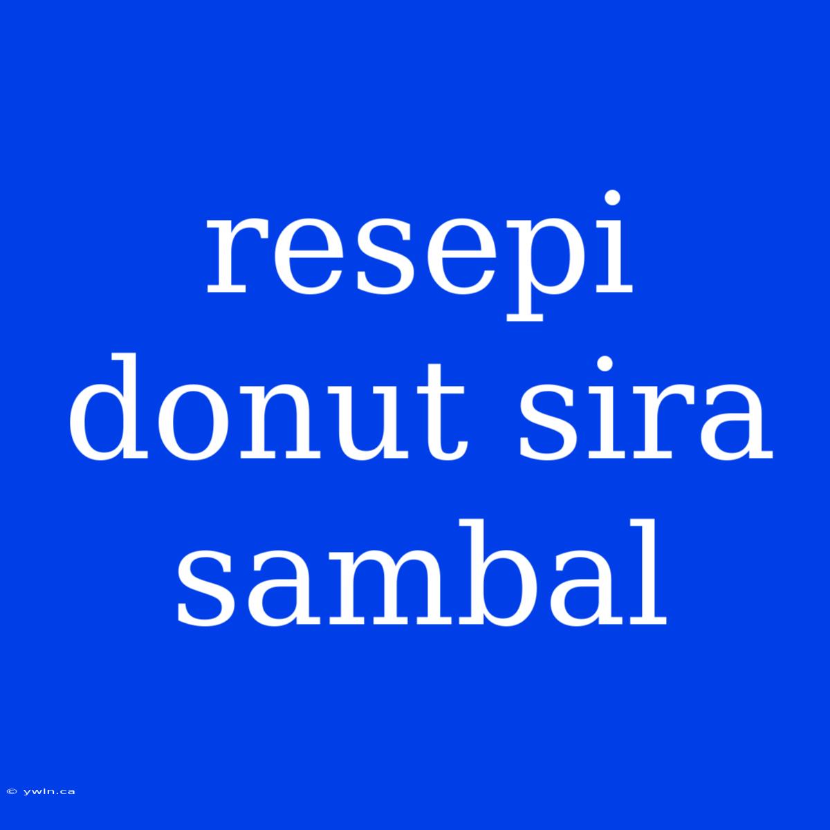 Resepi Donut Sira Sambal