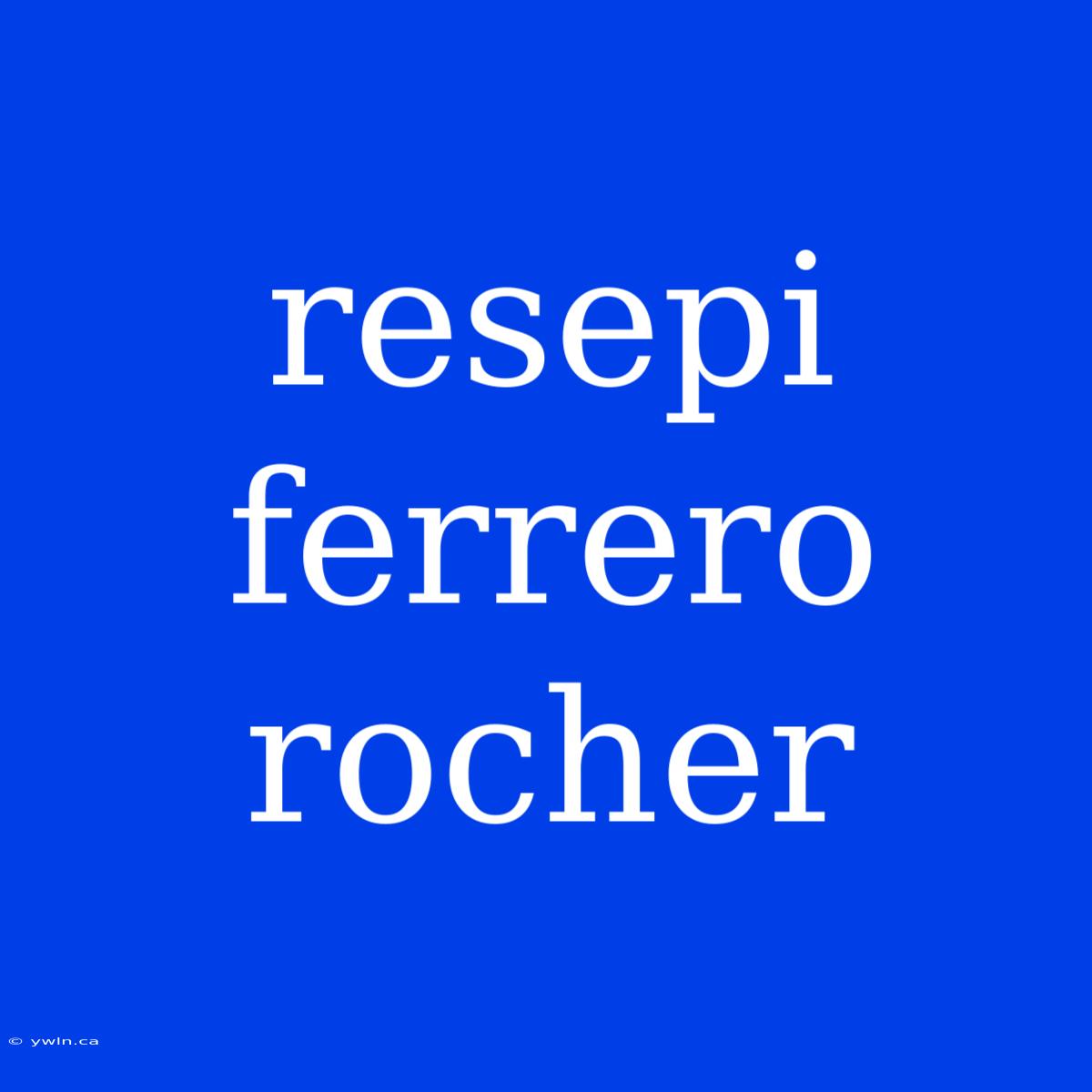 Resepi Ferrero Rocher