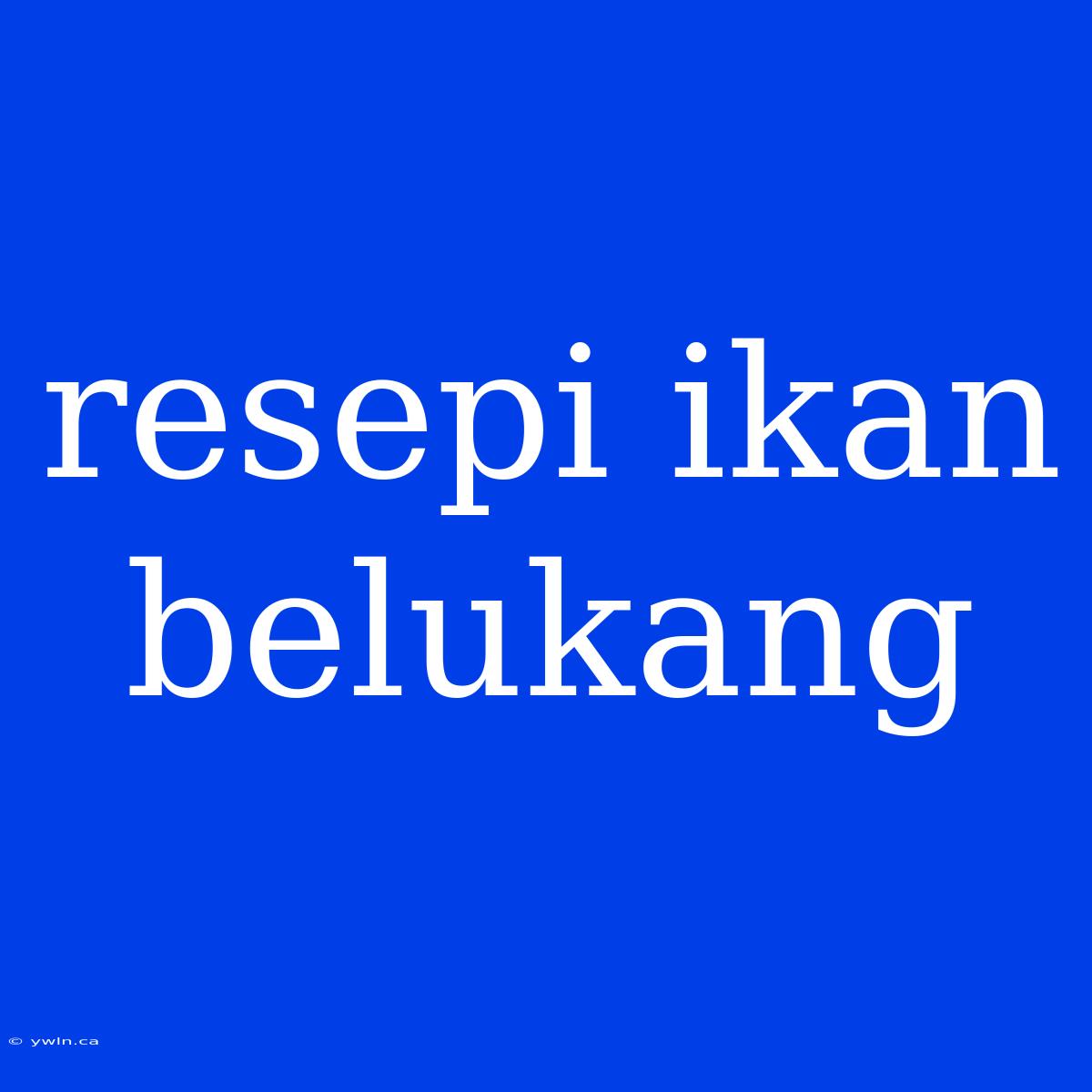 Resepi Ikan Belukang