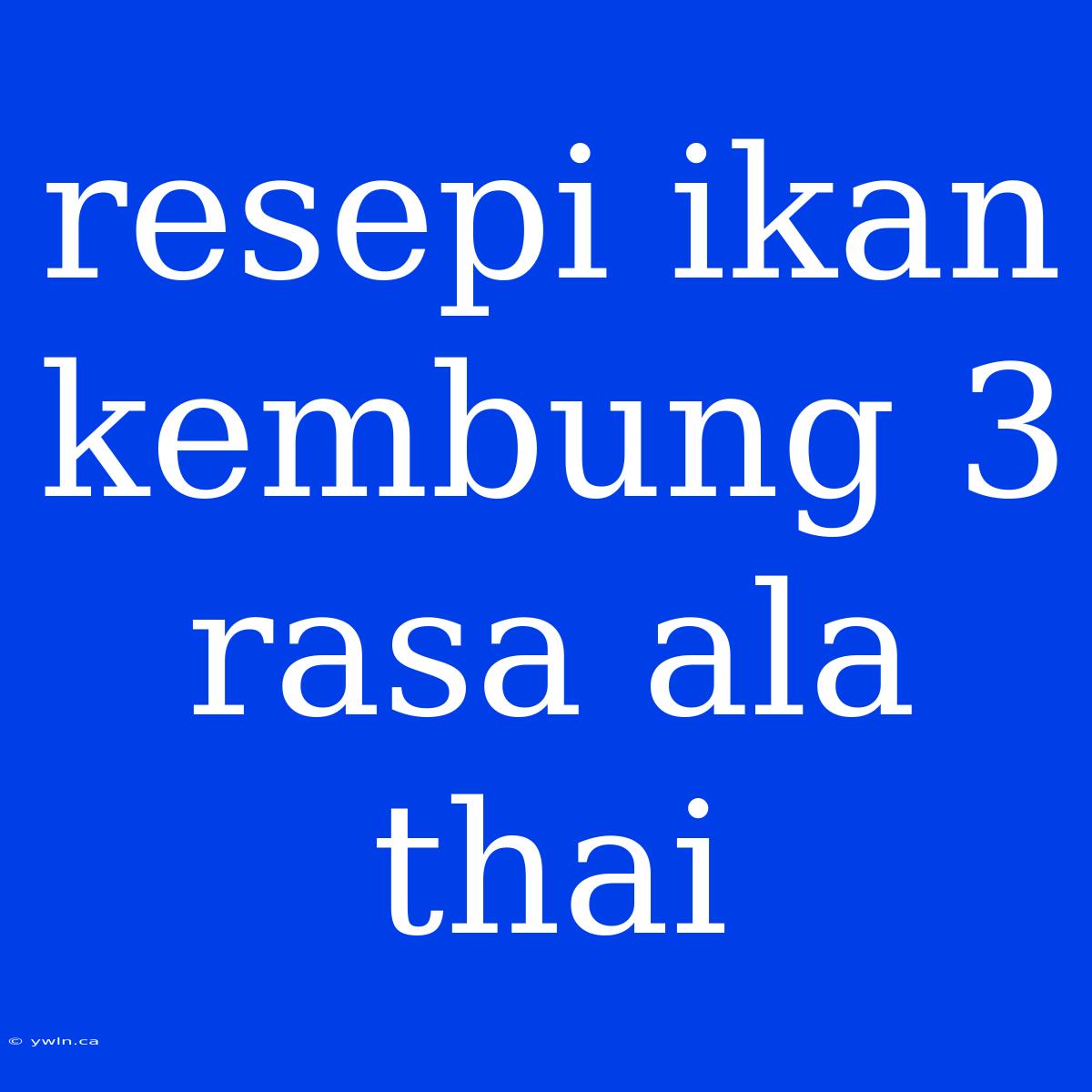 Resepi Ikan Kembung 3 Rasa Ala Thai