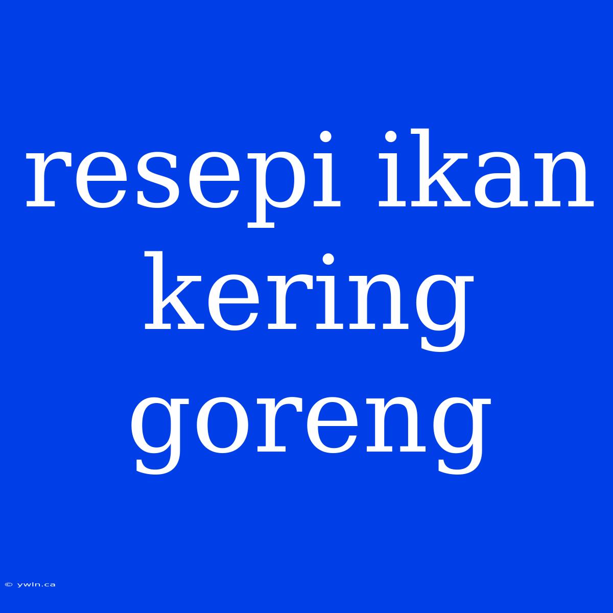 Resepi Ikan Kering Goreng