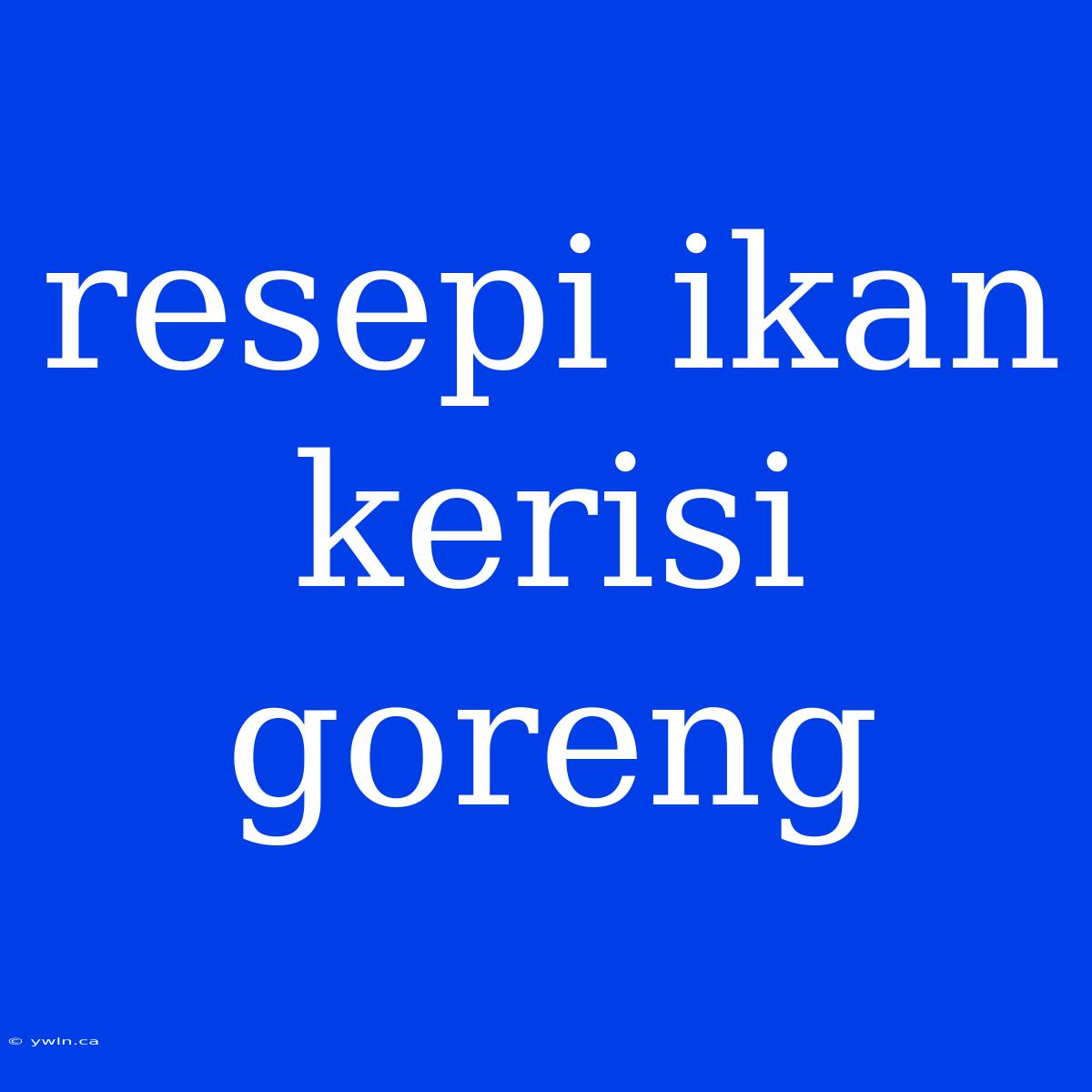 Resepi Ikan Kerisi Goreng